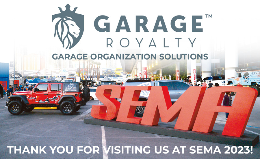 Garage Royalty. Garage Organization Solutions. Thank you for visiting us at SEMA 2023!